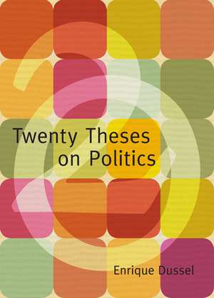 Twenty Theses on Politics de Enrique Dussel