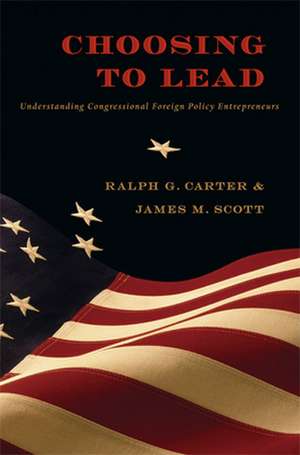 Choosing to Lead – Understanding Congressional Foreign Policy Entrepreneurs de Ralph G. Carter