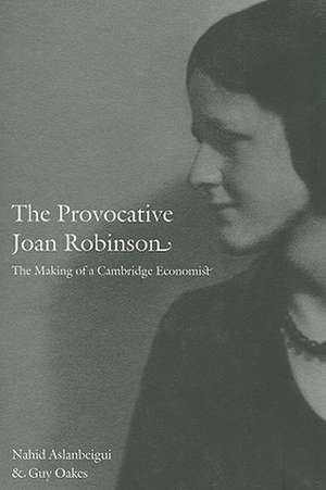 The Provocative Joan Robinson – The Making of a Cambridge Economist de Nahid Aslanbeigui