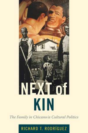 Next of Kin – The Family in Chicano/a Cultural Politics de Richard T. Rodríguez