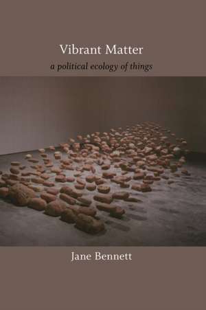 Vibrant Matter – A Political Ecology of Things de Jane Bennett