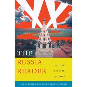 The Russia Reader – History, Culture, Politics de Adele Marie Barker