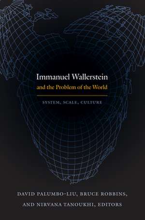 Immanuel Wallerstein and the Problem of the Worl – System, Scale, Culture de David Palumbo–liu