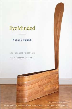 EyeMinded – Living and Writing Contemporary Art de Kellie Jones