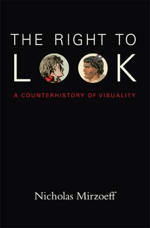 The Right to Look – A Counterhistory of Visuality de Nicholas Mirzoeff