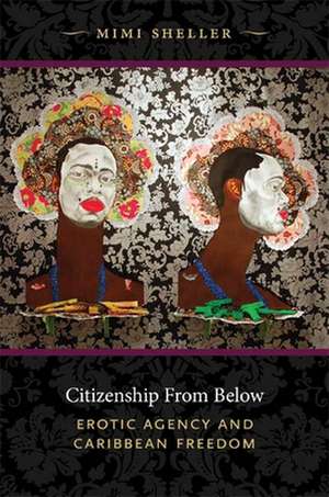 Citizenship from Below – Erotic Agency and Caribbean Freedom de Mimi Sheller