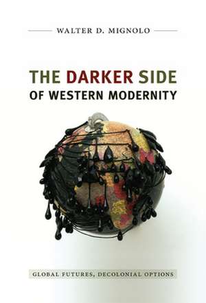 The Darker Side of Western Modernity – Global Futures, Decolonial Options de Walter D. Mignolo