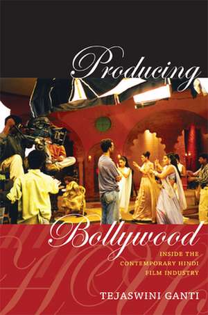 Producing Bollywood – Inside the Contemporary Hindi Film Industry de Tejaswini Ganti