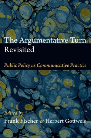 The Argumentative Turn Revisited – Public Policy as Communicative Practice de Frank Fischer