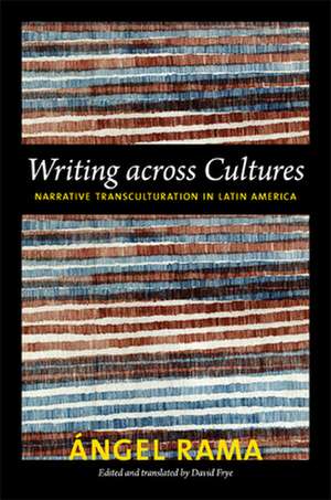 Writing across Cultures – Narrative Transculturation in Latin America de Angel Rama