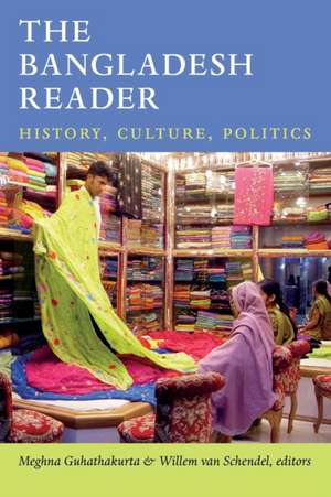 The Bangladesh Reader – History, Culture, Politics de Meghna Guhathakurta