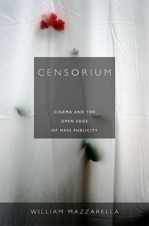 Censorium – Cinema and the Open Edge of Mass Publicity de William Mazzarella