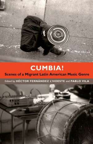 Cumbia! – Scenes of a Migrant Latin American Music Genre de Héctor Fernández L`hoe