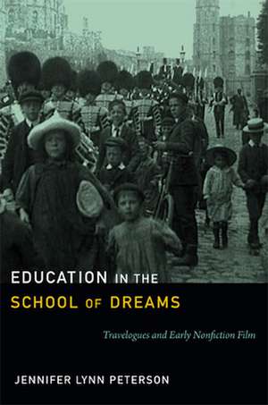 Education in the School of Dreams – Travelogues and Early Nonfiction Film de Jennifer Lynn Peterson