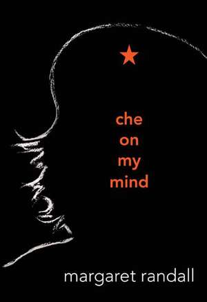 Che on My Mind de Margaret Randall