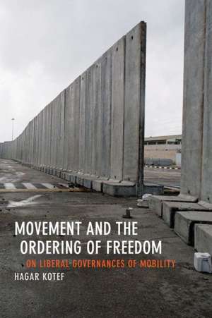 Movement and the Ordering of Freedom – On Liberal Governances of Mobility de Hagar Kotef