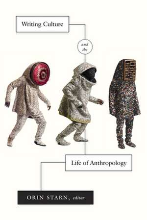 Writing Culture and the Life of Anthropology de Orin Starn