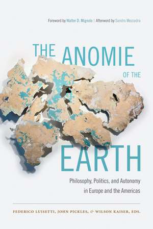 The Anomie of the Earth – Philosophy, Politics, and Autonomy in Europe and the Americas de Federico Luisetti