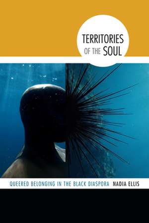 Territories of the Soul – Queered Belonging in the Black Diaspora de Nadia Ellis