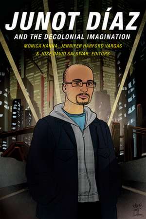 Junot Díaz and the Decolonial Imagination de Monica Hanna