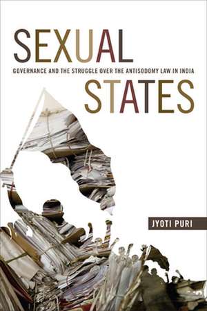 Sexual States – Governance and the Struggle over the Antisodomy Law in India de Jyoti Puri