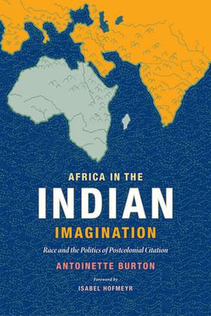 Africa in the Indian Imagination – Race and the Politics of Postcolonial Citation de Antoinette Burton