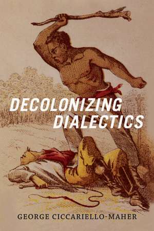 Decolonizing Dialectics de Geo Maher