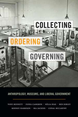 Collecting, Ordering, Governing – Anthropology, Museums, and Liberal Government de Tony Bennett