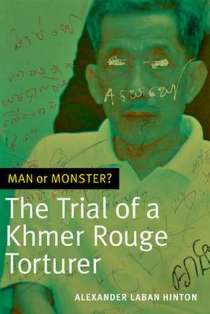 Man or Monster? – The Trial of a Khmer Rouge Torturer de Alexander Laban Hinton