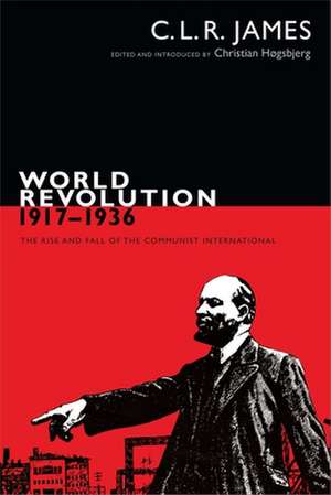 World Revolution, 1917–1936 – The Rise and Fall of the Communist International de C. L. R. James