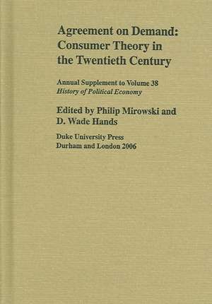 Agreement on Demand: Consumer Theory in the Twentieth Century de Philip Mirowski