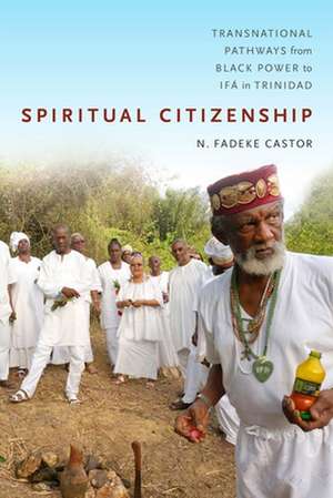 Spiritual Citizenship – Transnational Pathways from Black Power to Ifá in Trinidad de N. Fadeke Castor