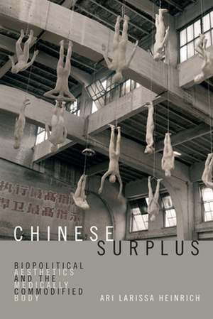 Chinese Surplus – Biopolitical Aesthetics and the Medically Commodified Body de Ari Larissa Heinrich