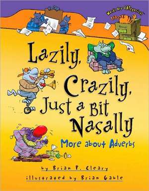 Lazily, Crazily, Just a Bit Nasally: More about Adverbs de Brian P. Cleary