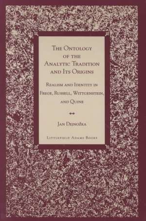 The Ontology of the Analytic Tradition and Its Origins de Jan Dejnozka