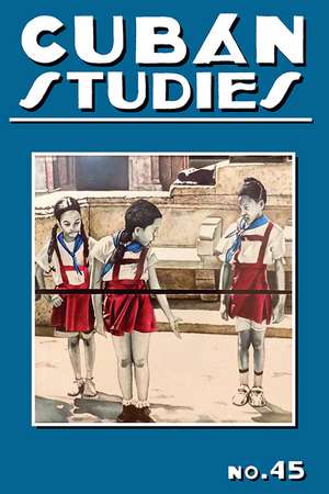 Cuban Studies 45 de Alejandro de la Fuente