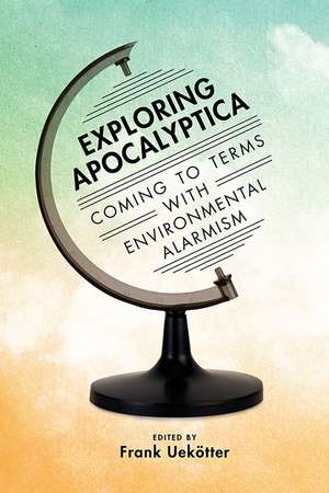 Exploring Apocalyptica: Coming to Terms with Environmental Alarmism de Frank Uekotter