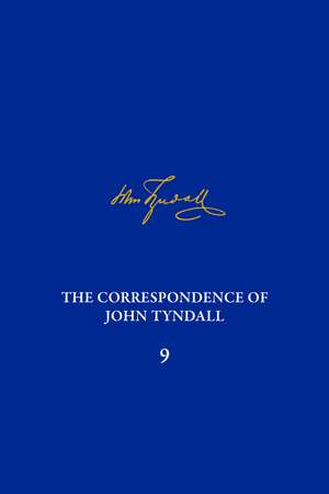 The Correspondence of John Tyndall, Volume 9: The Correspondence, November 1865–March 1868 de Iwan Rhys Morus