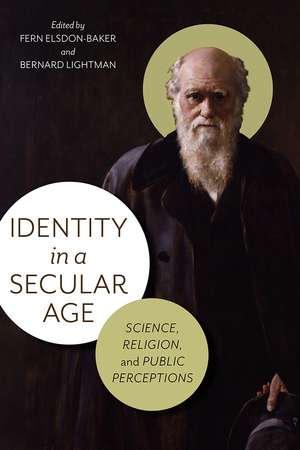 Identity in a Secular Age: Science, Religion, and Public Perceptions de Fern Elsdon-Baker