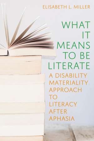 What It Means to Be Literate: A Disability Materiality Approach to Literacy after Aphasia de Elisabeth Miller