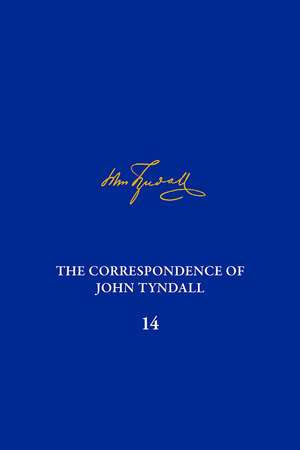 The Correspondence of John Tyndall, Volume 14: The Correspondence, October 1873-October 1875 de Gowan Dawson