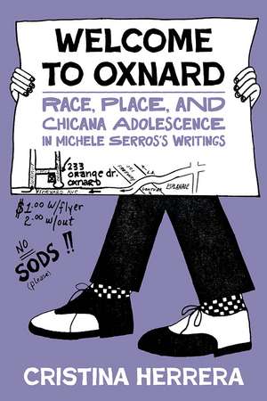 Welcome to Oxnard: Race, Place, and Chicana Adolescence in Michele Serros's Writings de Cristina Herrera