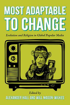 Most Adaptable to Change: Evolution and Religion in Global Popular Media de Alexander Hall