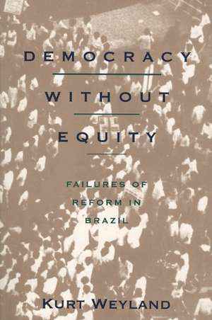 Democracy Without Equity: Failures of Reform in Brazil de Kurt Weyland