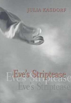 Eve's Striptease de Julia Spicher Kasdorf