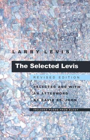 The Selected Levis: Revised Edition de Larry Levis