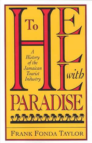 To Hell With Paradise: A History Of The Jamaican Tourist Industry de Frank Fonda Taylor