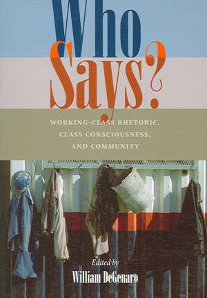 Who Says?: Working-Class Rhetoric, Class Consciousness, and Community de William DeGenaro