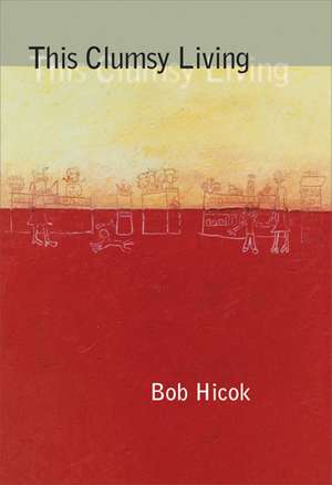 This Clumsy Living de Bob Hicok