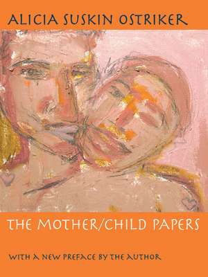 The Mother/Child Papers: With a new preface by the author de Alicia Ostriker